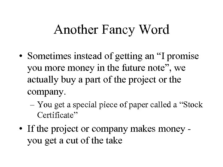 Another Fancy Word • Sometimes instead of getting an “I promise you more money