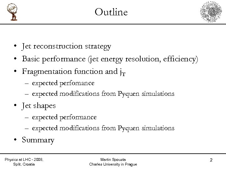 Outline • Jet reconstruction strategy • Basic performance (jet energy resolution, efficiency) • Fragmentation