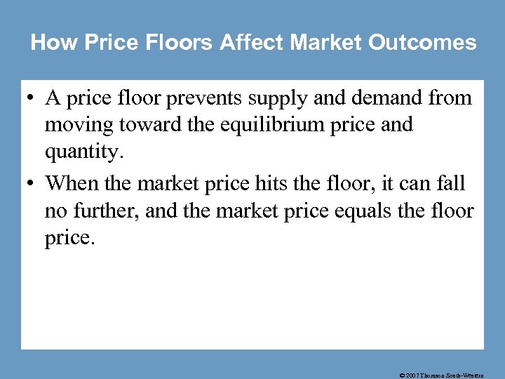 How Price Floors Affect Market Outcomes • A price floor prevents supply and demand