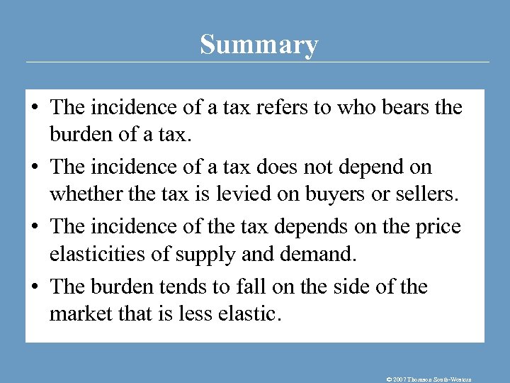 Summary • The incidence of a tax refers to who bears the burden of