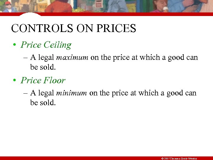 CONTROLS ON PRICES • Price Ceiling – A legal maximum on the price at