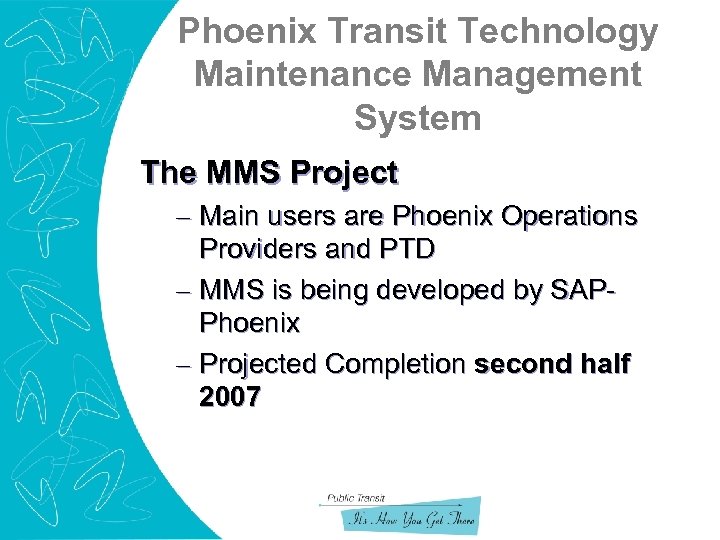 Phoenix Transit Technology Maintenance Management System The MMS Project – Main users are Phoenix