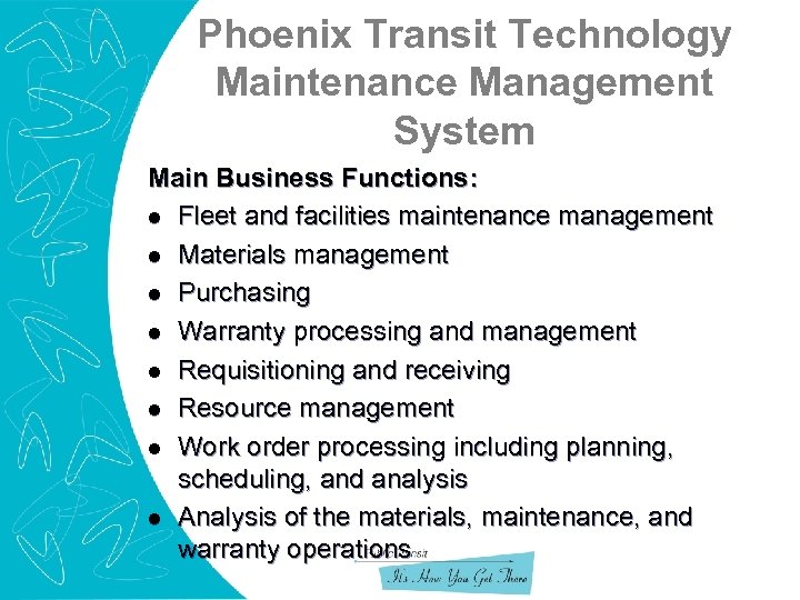 Phoenix Transit Technology Maintenance Management System Main Business Functions: l Fleet and facilities maintenance