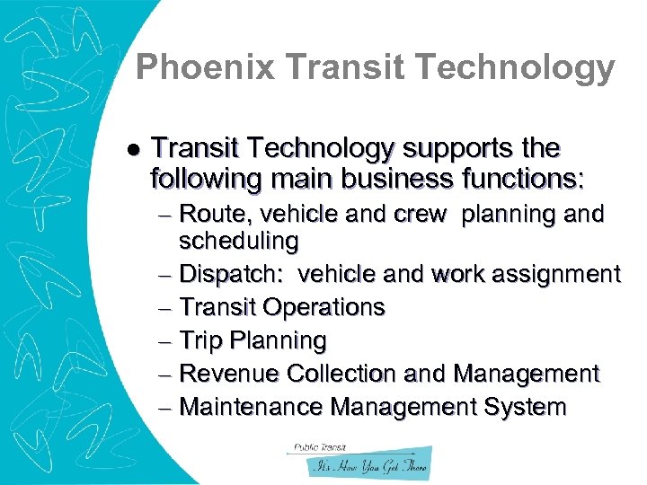 Phoenix Transit Technology l Transit Technology supports the following main business functions: – Route,