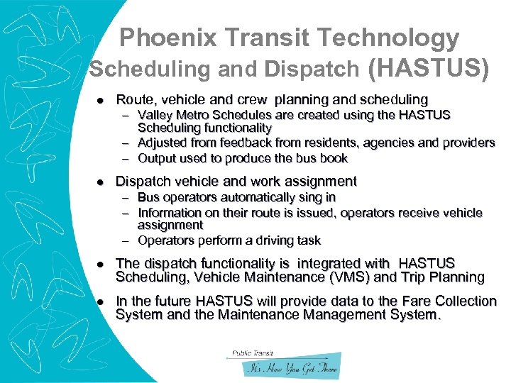 Phoenix Transit Technology Scheduling and Dispatch (HASTUS) l Route, vehicle and crew planning and