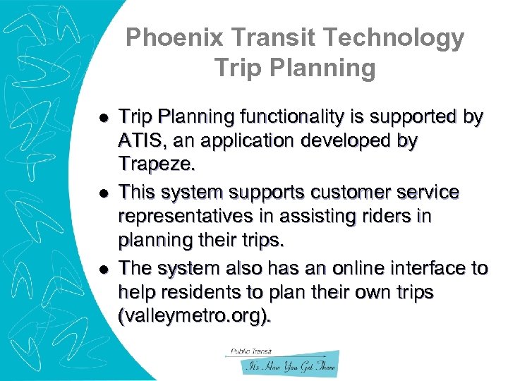 Phoenix Transit Technology Trip Planning l l l Trip Planning functionality is supported by