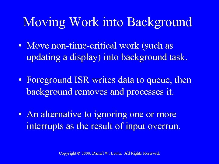 Moving Work into Background • Move non-time-critical work (such as updating a display) into