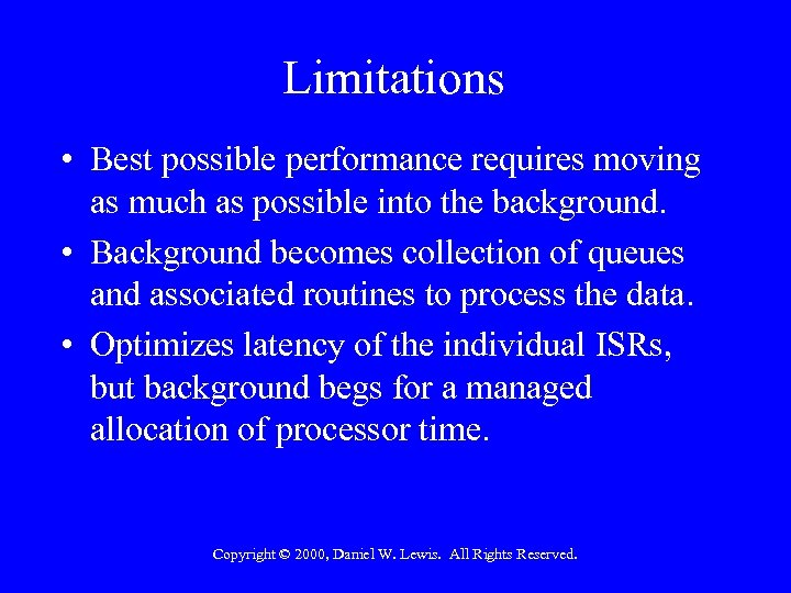 Limitations • Best possible performance requires moving as much as possible into the background.