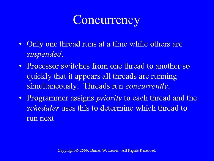 Concurrency • Only one thread runs at a time while others are suspended. •