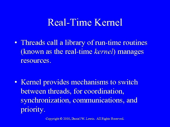 Real-Time Kernel • Threads call a library of run-time routines (known as the real-time
