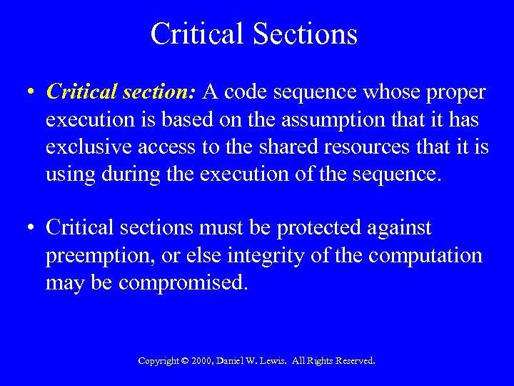 Critical Sections • Critical section: A code sequence whose proper execution is based on