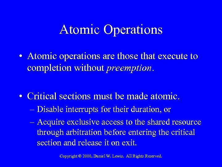 Atomic Operations • Atomic operations are those that execute to completion without preemption. •