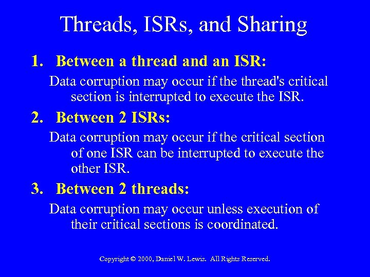 Threads, ISRs, and Sharing 1. Between a thread an ISR: Data corruption may occur