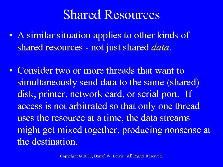 Shared Resources • A similar situation applies to other kinds of shared resources -