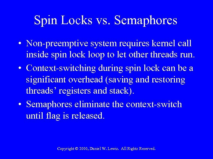Spin Locks vs. Semaphores • Non-preemptive system requires kernel call inside spin lock loop