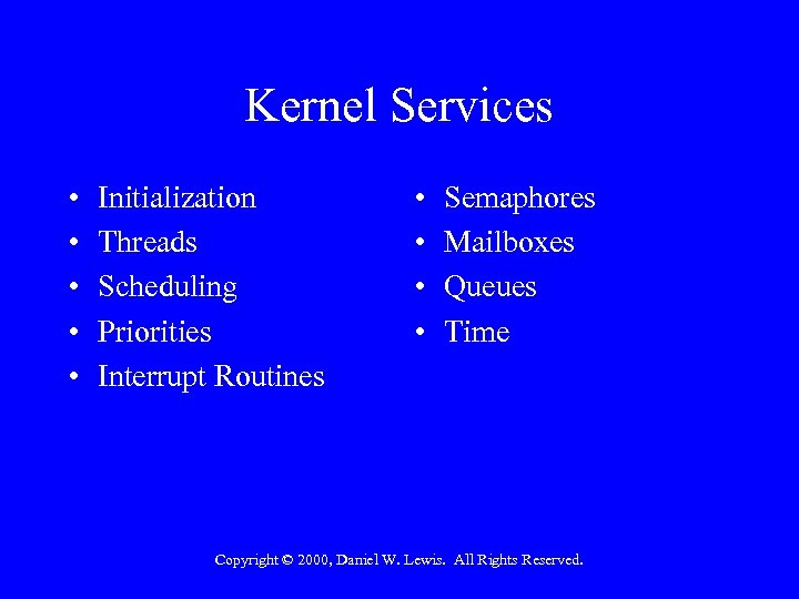 Kernel Services • • • Initialization Threads Scheduling Priorities Interrupt Routines • • Semaphores