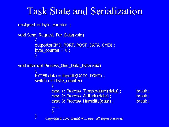 Task State and Serialization unsigned int byte_counter ; void Send_Request_For_Data(void) { outportb(CMD_PORT, RQST_DATA_CMD) ;