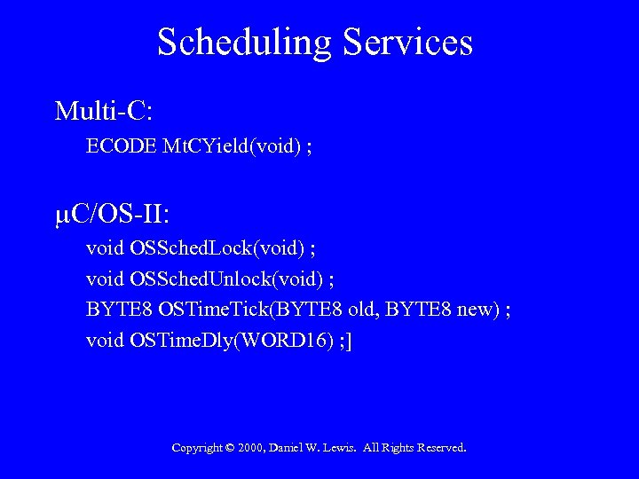 Scheduling Services Multi-C: ECODE Mt. CYield(void) ; C/OS-II: void OSSched. Lock(void) ; void OSSched.
