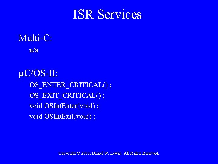 ISR Services Multi-C: n/a C/OS-II: OS_ENTER_CRITICAL() ; OS_EXIT_CRITICAL() ; void OSInt. Enter(void) ; void