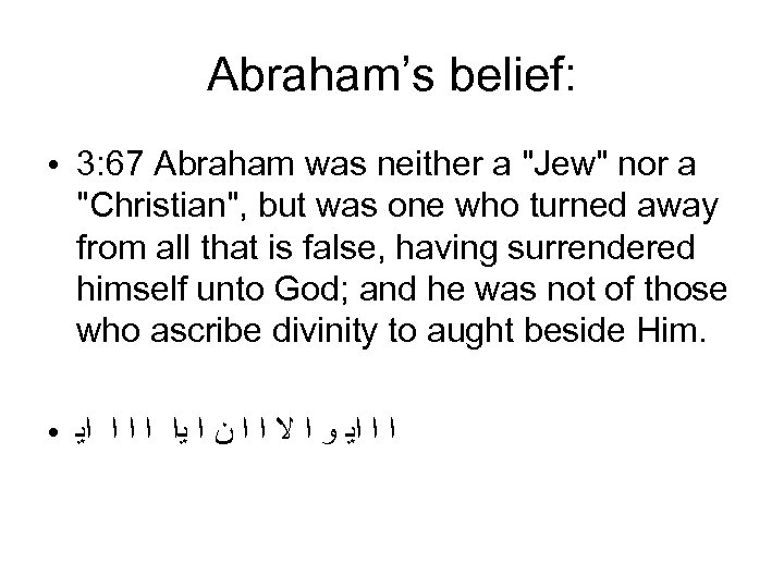 Abraham’s belief: ● 3: 67 Abraham was neither a "Jew" nor a "Christian", but