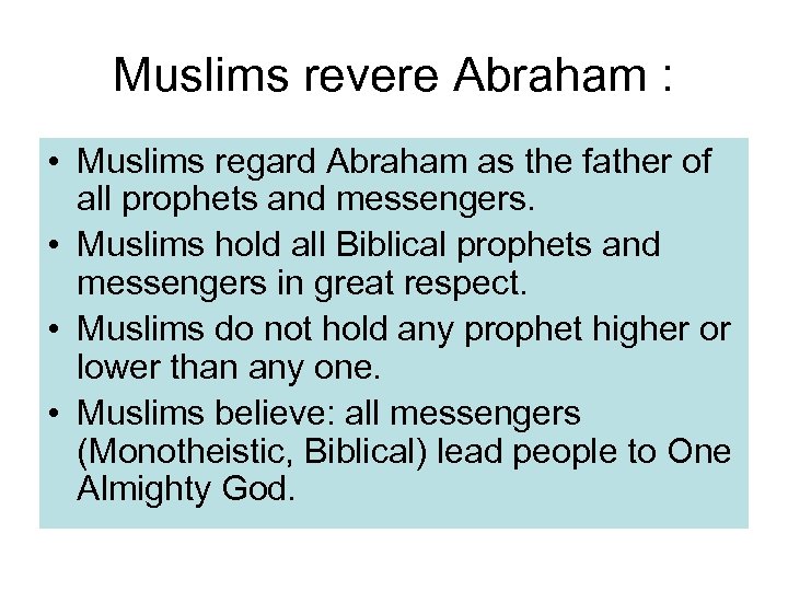 Muslims revere Abraham : • Muslims regard Abraham as the father of all prophets