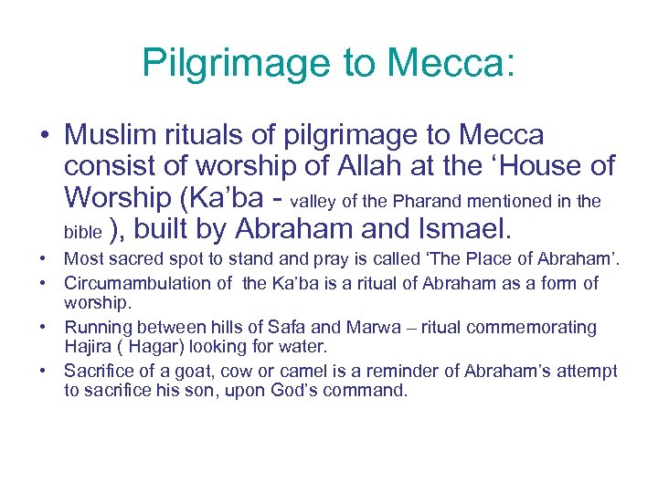 Pilgrimage to Mecca: • Muslim rituals of pilgrimage to Mecca consist of worship of
