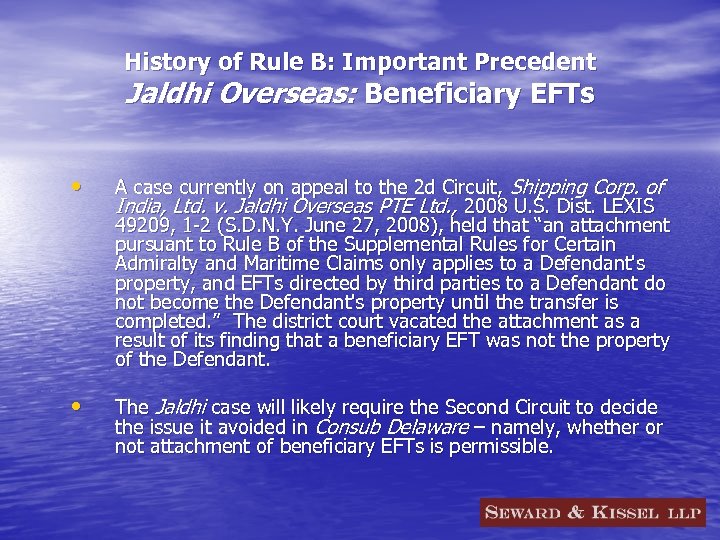 History of Rule B: Important Precedent Jaldhi Overseas: Beneficiary EFTs • A case currently