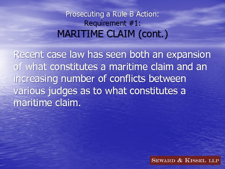 Prosecuting a Rule B Action: Requirement #1: MARITIME CLAIM (cont. ) Recent case law