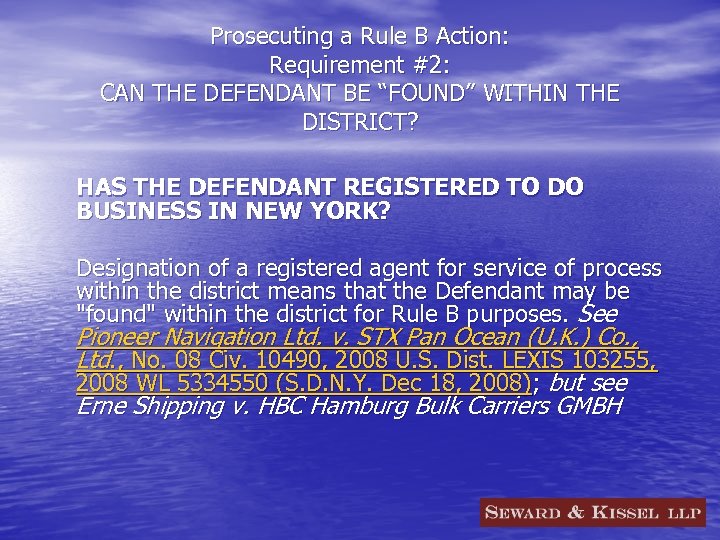 Prosecuting a Rule B Action: Requirement #2: CAN THE DEFENDANT BE “FOUND” WITHIN THE