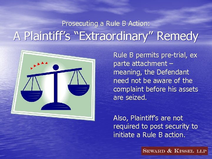 Prosecuting a Rule B Action: A Plaintiff’s “Extraordinary” Remedy Rule B permits pre-trial, ex