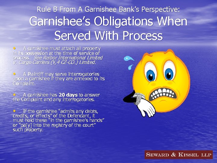 Rule B From A Garnishee Bank’s Perspective: Garnishee’s Obligations When Served With Process •