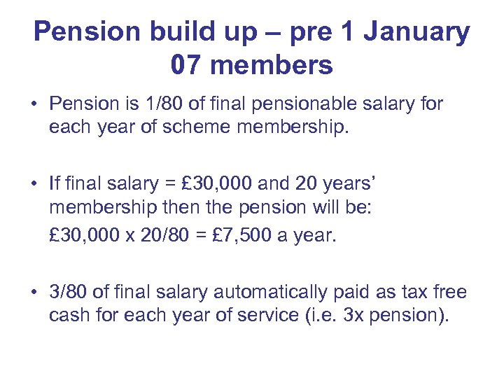 Pension build up – pre 1 January 07 members • Pension is 1/80 of