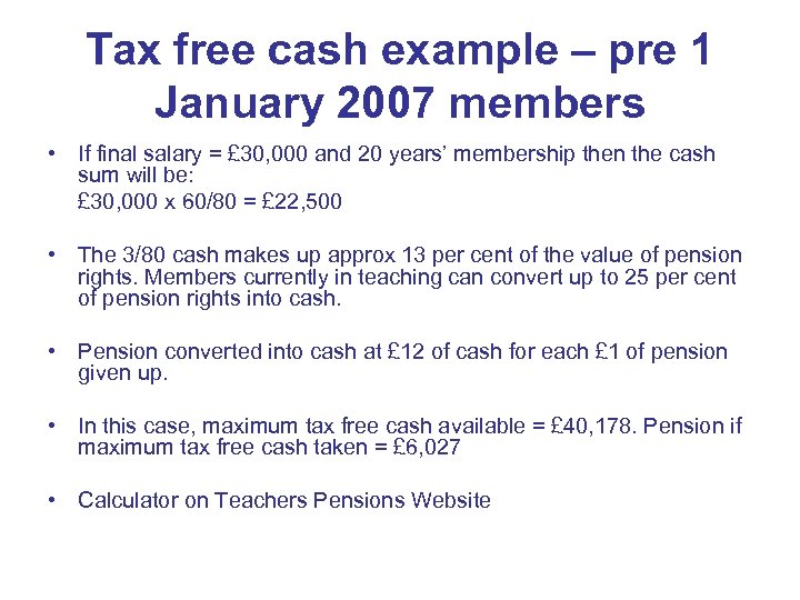 Tax free cash example – pre 1 January 2007 members • If final salary