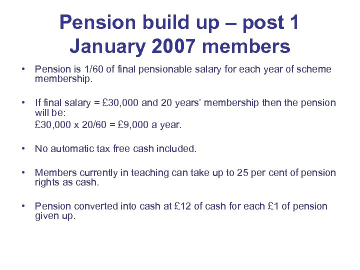 Pension build up – post 1 January 2007 members • Pension is 1/60 of