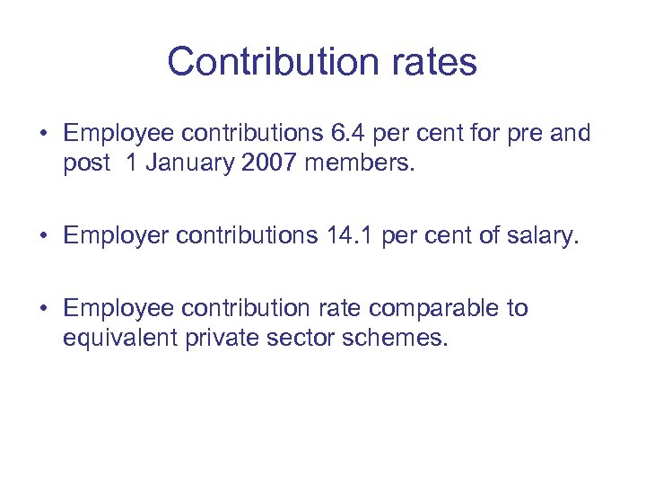 Contribution rates • Employee contributions 6. 4 per cent for pre and post 1