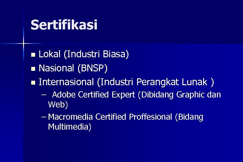 Sertifikasi Lokal (Industri Biasa) n Nasional (BNSP) n Internasional (Industri Perangkat Lunak ) n