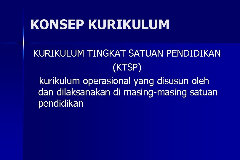 KONSEP KURIKULUM TINGKAT SATUAN PENDIDIKAN (KTSP) kurikulum operasional yang disusun oleh dan dilaksanakan di