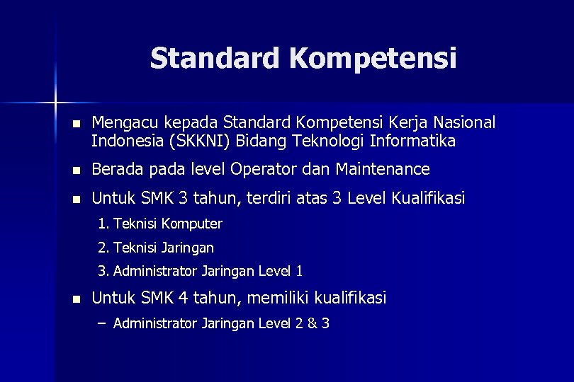 Standard Kompetensi n Mengacu kepada Standard Kompetensi Kerja Nasional Indonesia (SKKNI) Bidang Teknologi Informatika