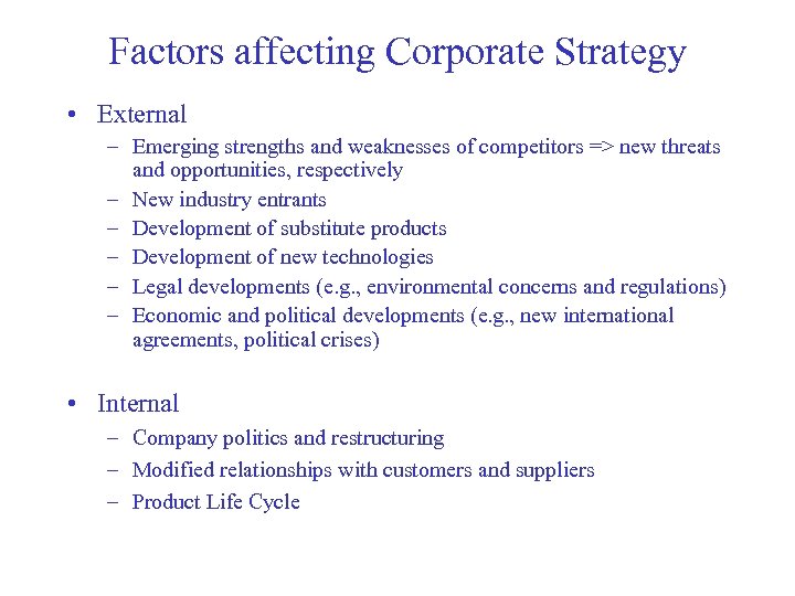 Factors affecting Corporate Strategy • External – Emerging strengths and weaknesses of competitors =>