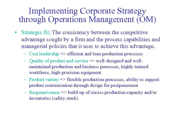Implementing Corporate Strategy through Operations Management (OM) • Strategic fit: The consistency between the