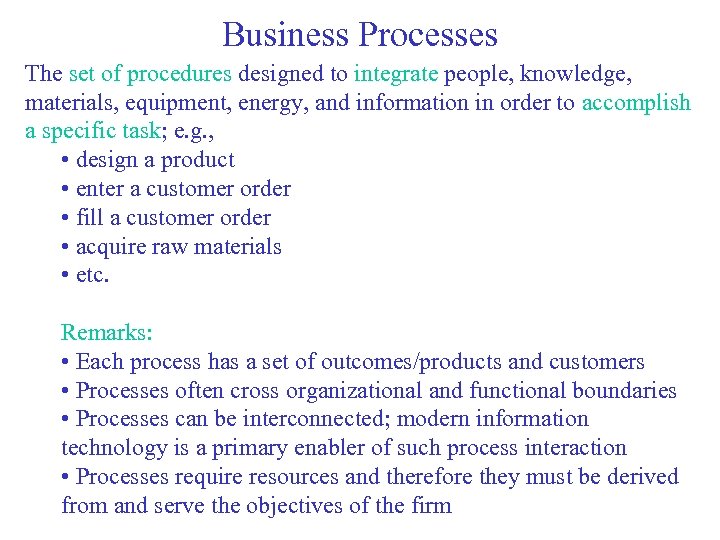Business Processes The set of procedures designed to integrate people, knowledge, materials, equipment, energy,