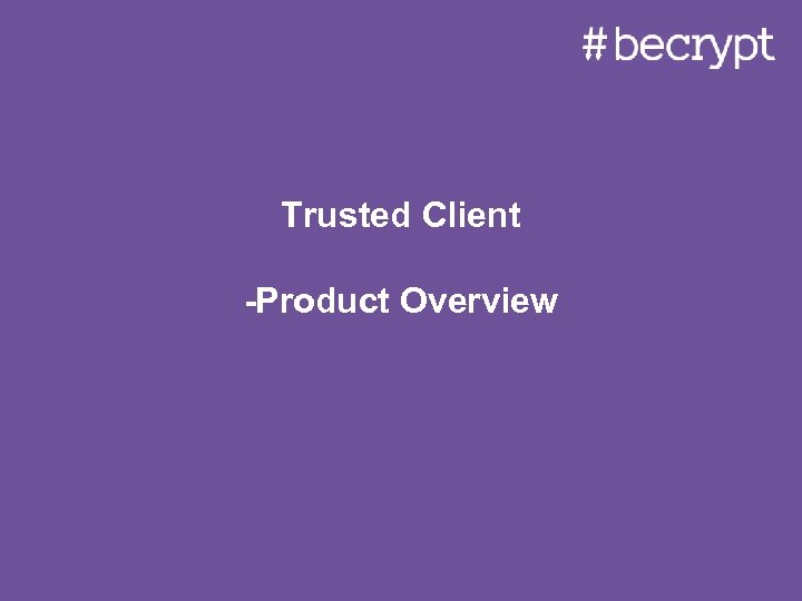 Trusted Client -Product Overview 