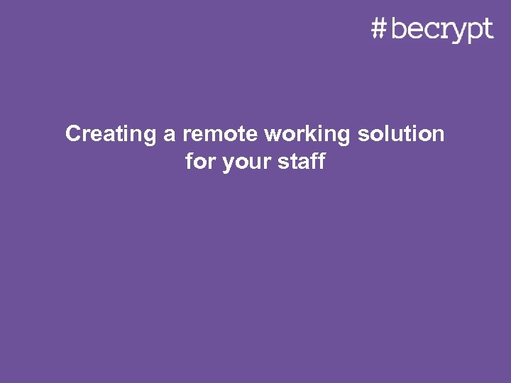 Creating a remote working solution for your staff 