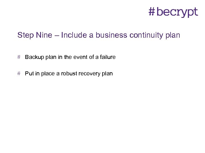 Step Nine – Include a business continuity plan Backup plan in the event of