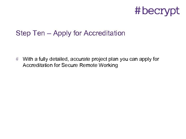 Step Ten – Apply for Accreditation With a fully detailed, accurate project plan you