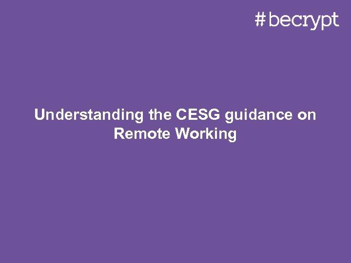 Understanding the CESG guidance on Remote Working 