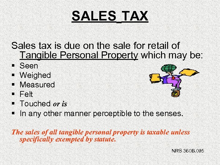 SALES TAX Sales tax is due on the sale for retail of Tangible Personal