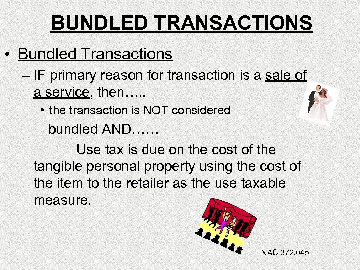 BUNDLED TRANSACTIONS • Bundled Transactions – IF primary reason for transaction is a sale