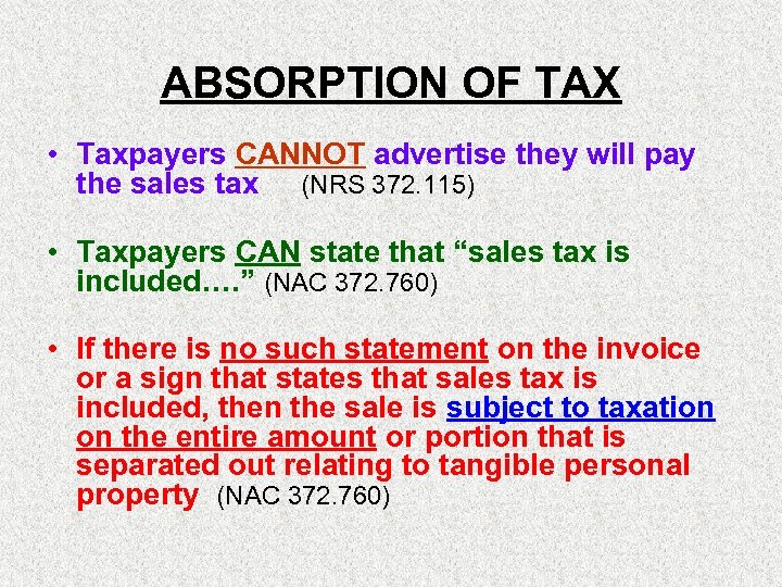 ABSORPTION OF TAX • Taxpayers CANNOT advertise they will pay the sales tax (NRS