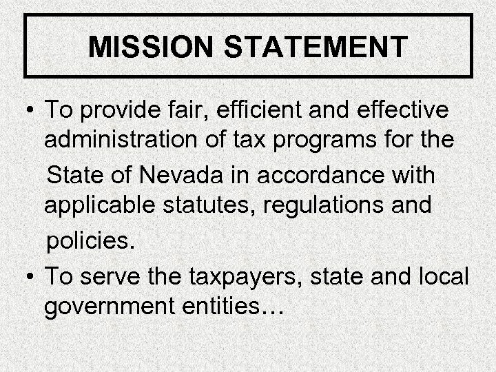 MISSION STATEMENT • To provide fair, efficient and effective administration of tax programs for